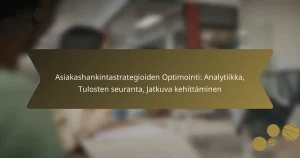 Asiakashankintastrategioiden Optimointi: Analytiikka, Tulosten seuranta, Jatkuva kehittäminen