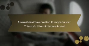 Asiakashankintaverkostot: Kumppanuudet, Yhteistyö, Liiketoimintaverkostot