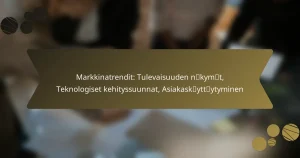 Markkinatrendit: Tulevaisuuden näkymät, Teknologiset kehityssuunnat, Asiakaskäyttäytyminen