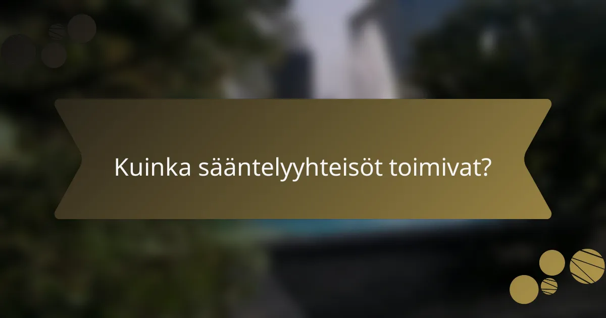Kuinka sääntelyyhteisöt toimivat?