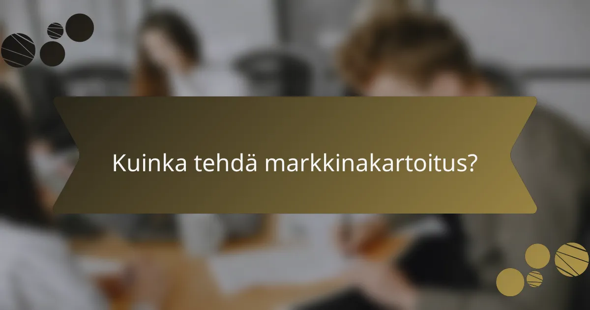 Kuinka tehdä markkinakartoitus?