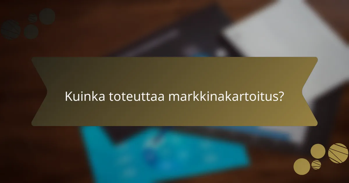 Kuinka toteuttaa markkinakartoitus?