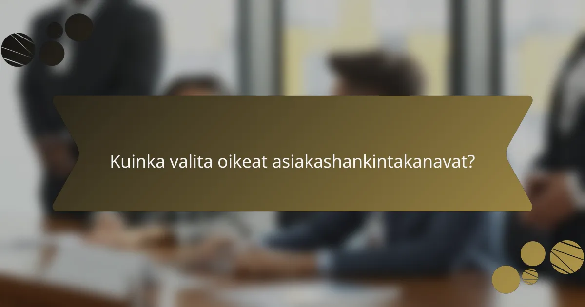 Kuinka valita oikeat asiakashankintakanavat?