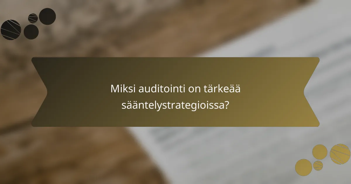 Miksi auditointi on tärkeää sääntelystrategioissa?