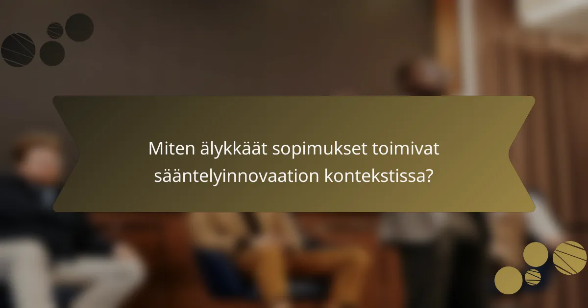 Miten älykkäät sopimukset toimivat sääntelyinnovaation kontekstissa?