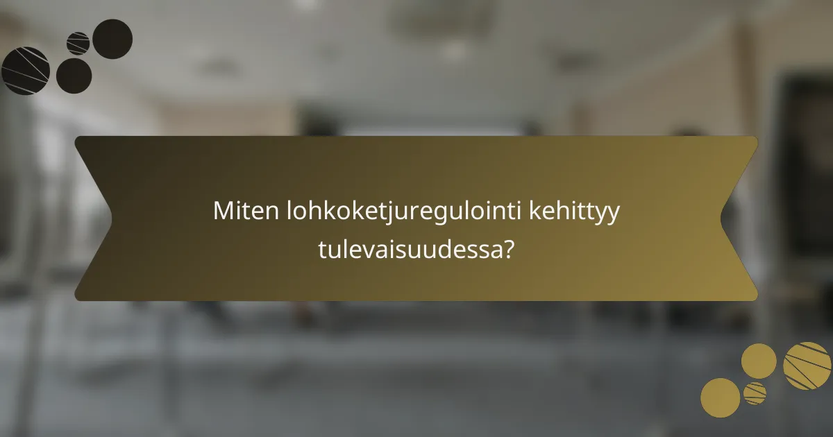 Miten lohkoketjuregulointi kehittyy tulevaisuudessa?