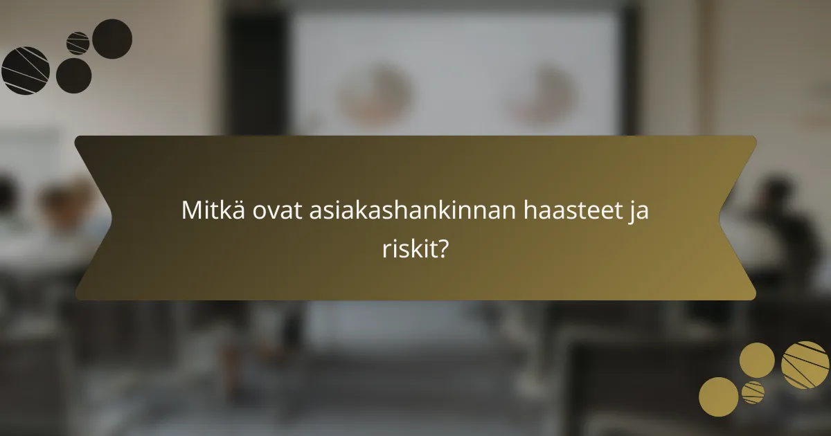 Mitkä ovat asiakashankinnan haasteet ja riskit?