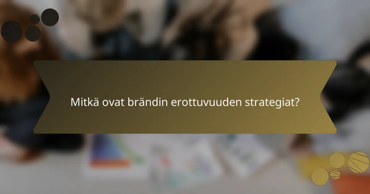 Mitkä ovat brändin erottuvuuden strategiat?