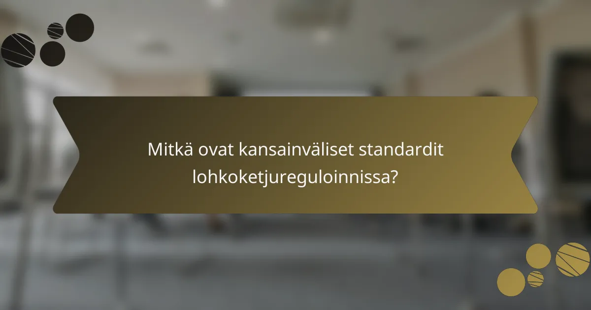 Mitkä ovat kansainväliset standardit lohkoketjureguloinnissa?