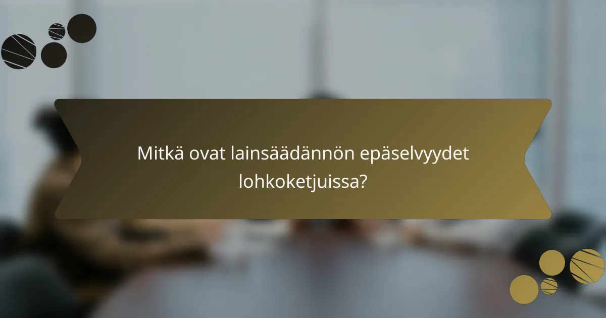 Mitkä ovat lainsäädännön epäselvyydet lohkoketjuissa?