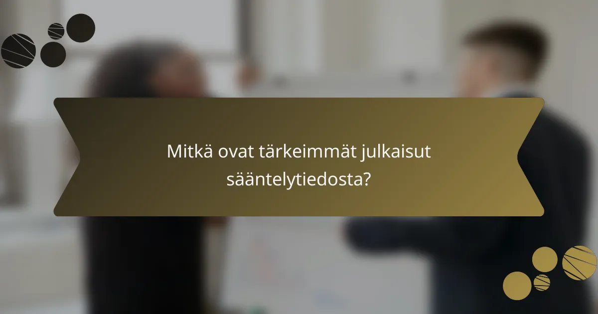 Mitkä ovat tärkeimmät julkaisut sääntelytiedosta?
