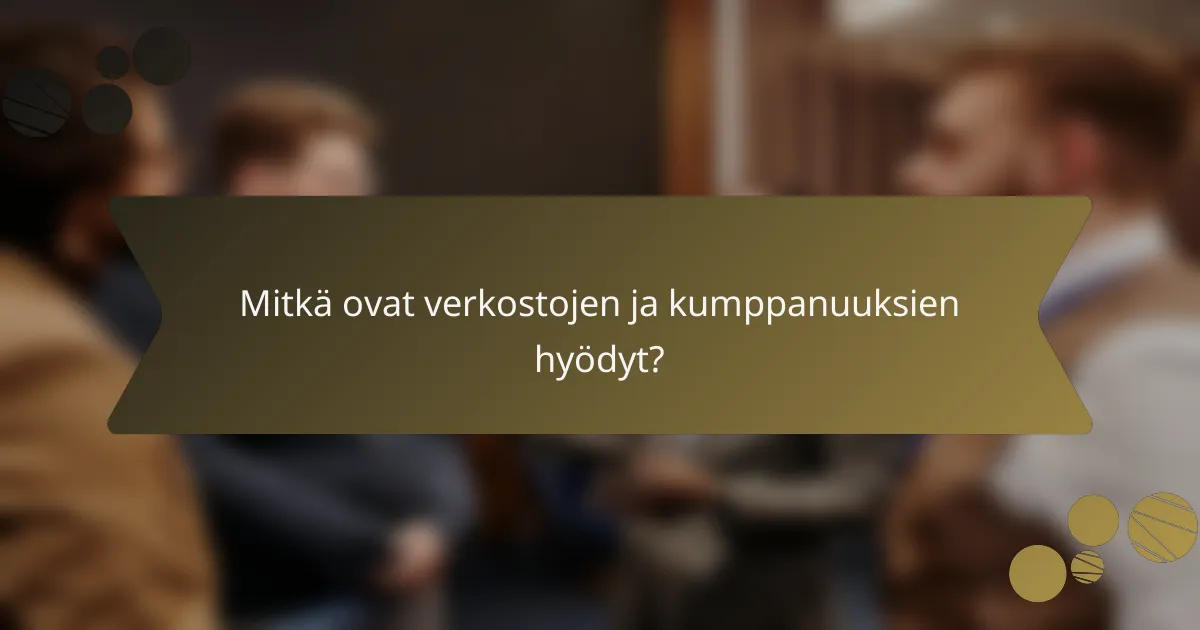 Mitkä ovat verkostojen ja kumppanuuksien hyödyt?