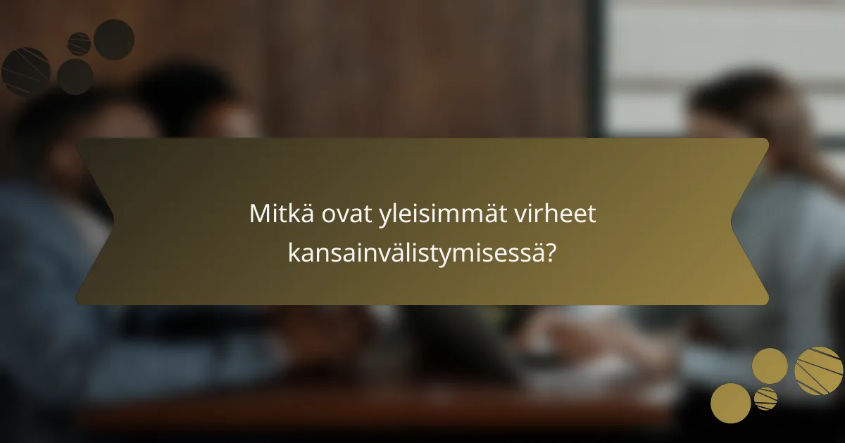 Mitkä ovat yleisimmät virheet kansainvälistymisessä?